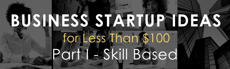 Business Startup Ideas for Less Than $100 (Part II: Online)
