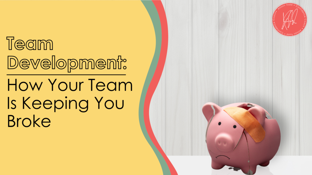 Team Development_ How Your Team Is Keeping You Broke