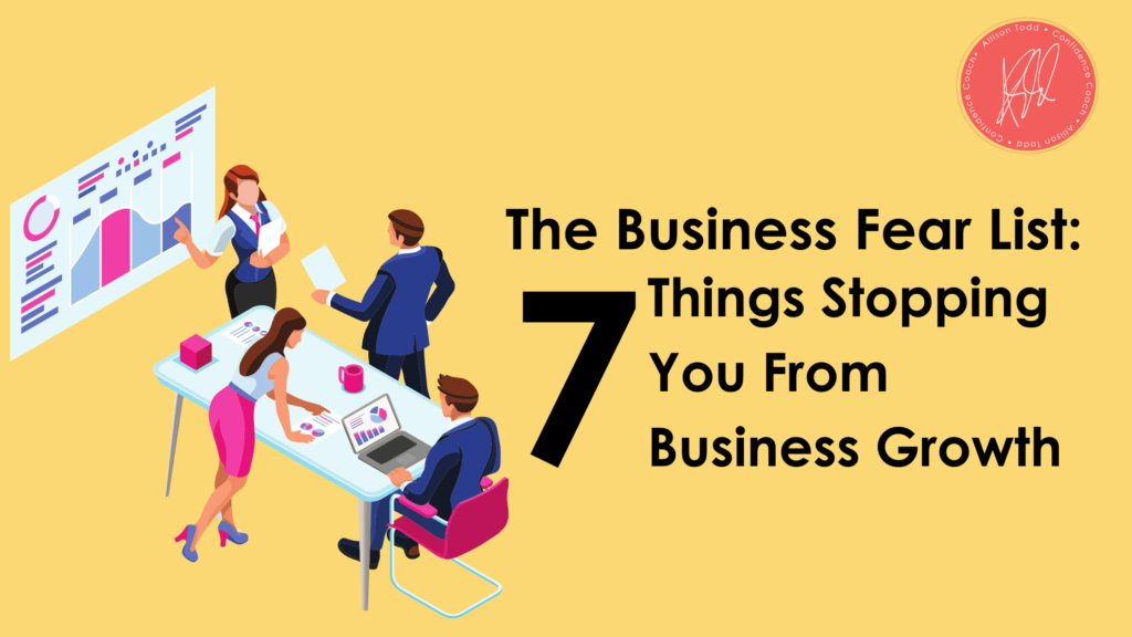 The Business Fear List: 7 Things Stopping You From Business Growth