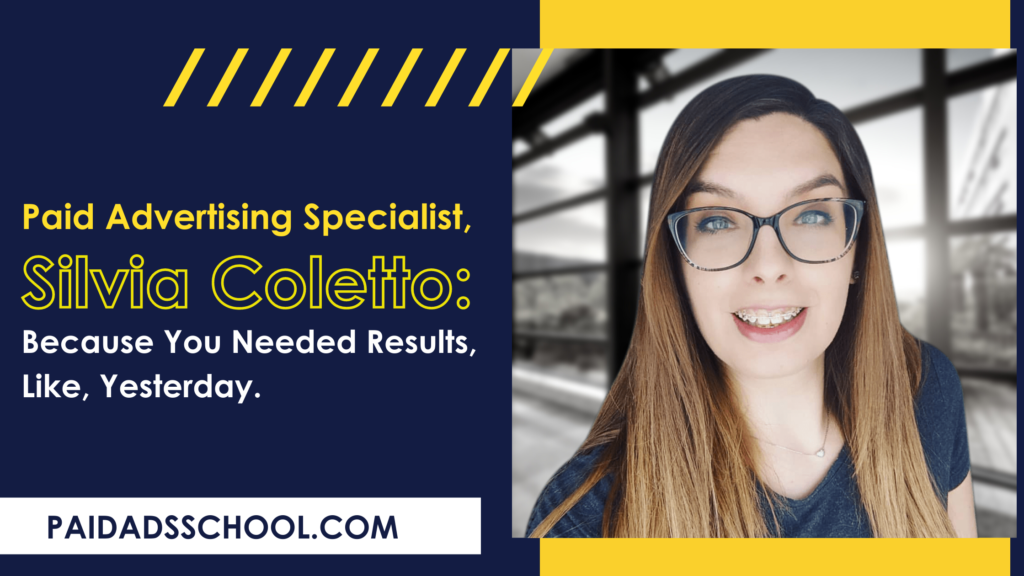 Paid Advertising Specialist, Silvia Coletto: Because You Needed Results, Like, Yesterday.