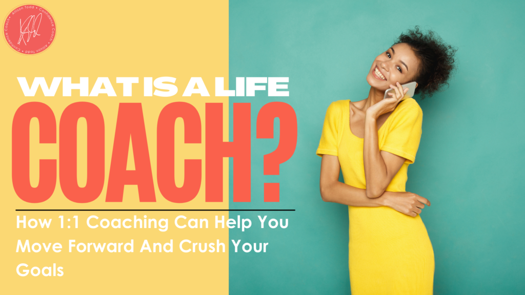 What Is A Life Coach? How 1:1 Coaching Can Help You Move Forward And Crush Goals