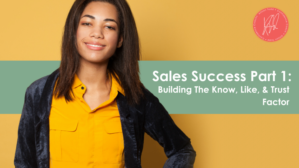 Sales Success Part 1: Building The Know, Like, & Trust Factor