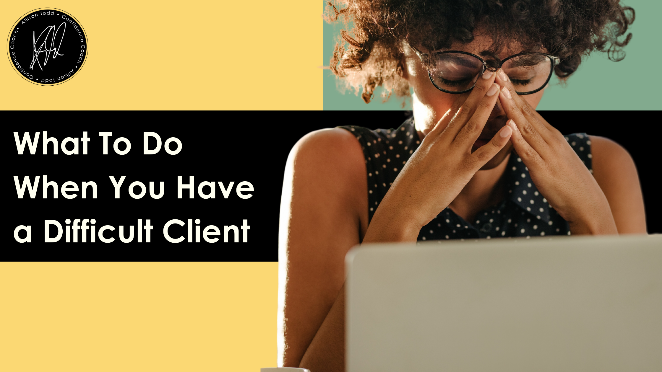 What To Do When You Have a Difficult Client