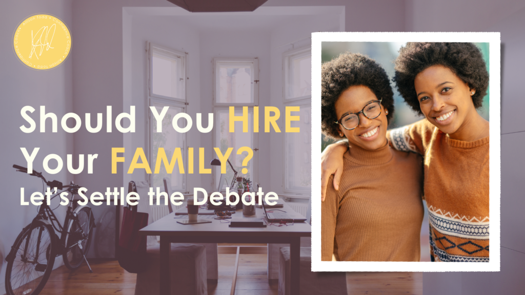 Should You Hire Your Family? Let’s Settle the Debate