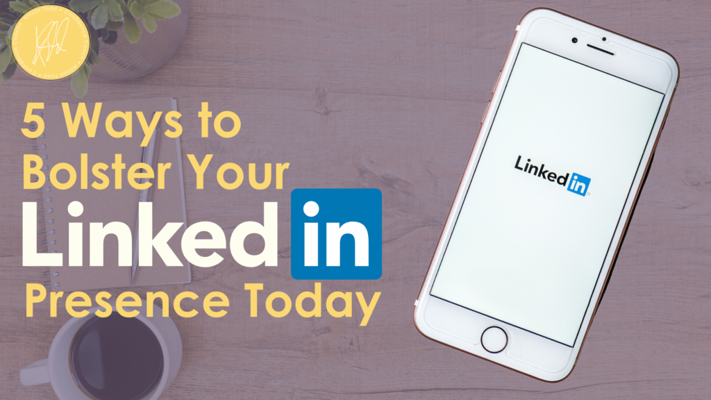 5 Ways to Bolster Your LinkedIn Presence Today