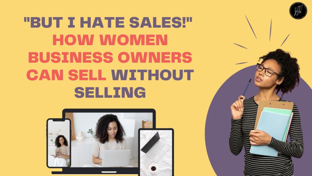 "But I hate sales" How women business owners can sell without selling
