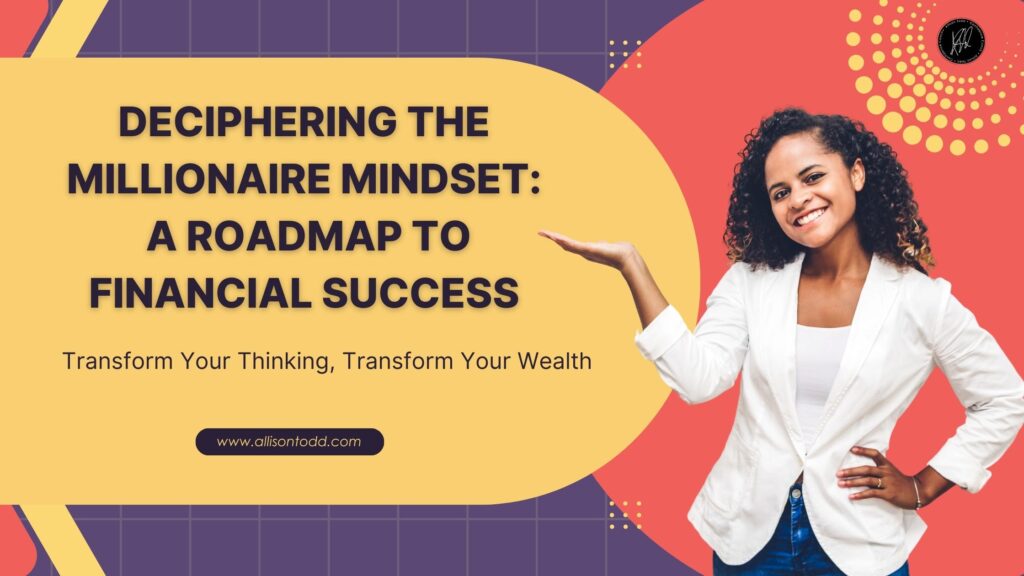 Deciphering the millionaire mindset: A roadmap to success